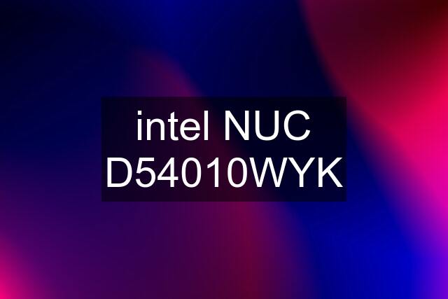 intel NUC D54010WYK