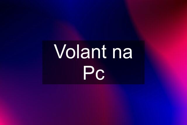 Volant na Pc