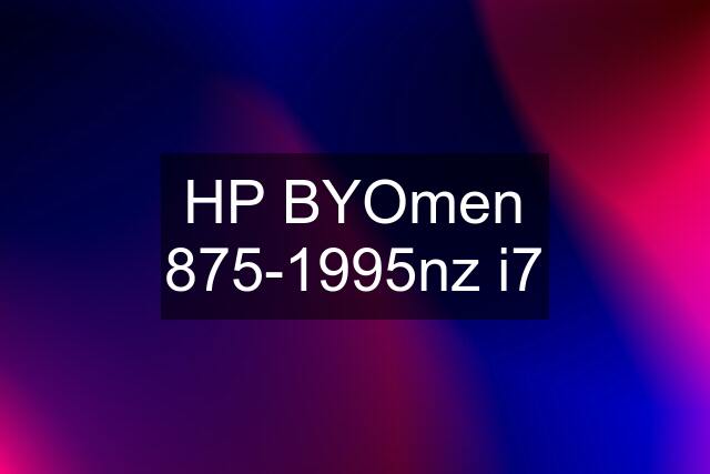 HP BYOmen 875-1995nz i7