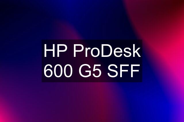 HP ProDesk 600 G5 SFF