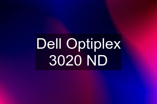 Dell Optiplex 3020 ND