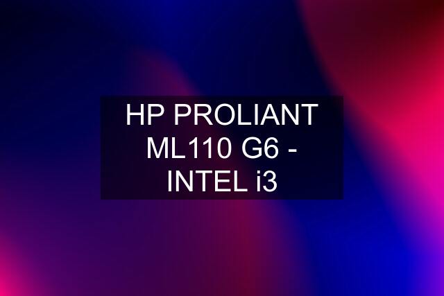 HP PROLIANT ML110 G6 - INTEL i3