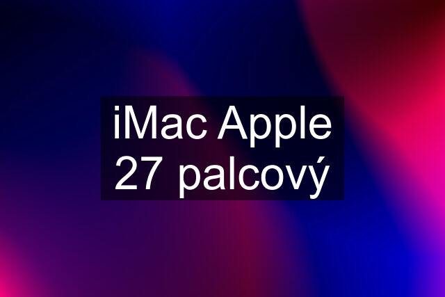 iMac Apple 27 palcový