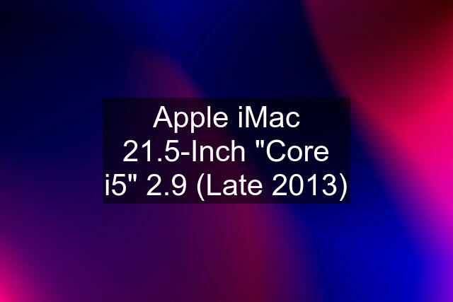 Apple iMac 21.5-Inch "Core i5" 2.9 (Late 2013)