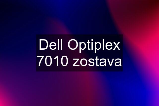 Dell Optiplex 7010 zostava