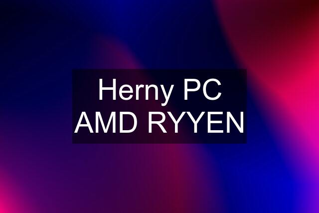 Herny PC AMD RYYEN