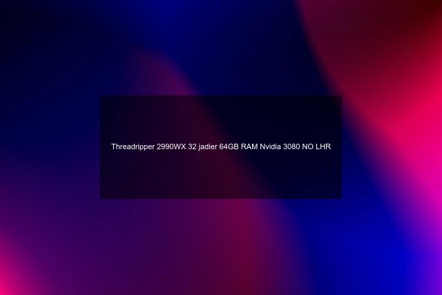 Threadripper 2990WX 32 jadier 64GB RAM Nvidia 3080 NO LHR