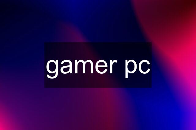 gamer pc