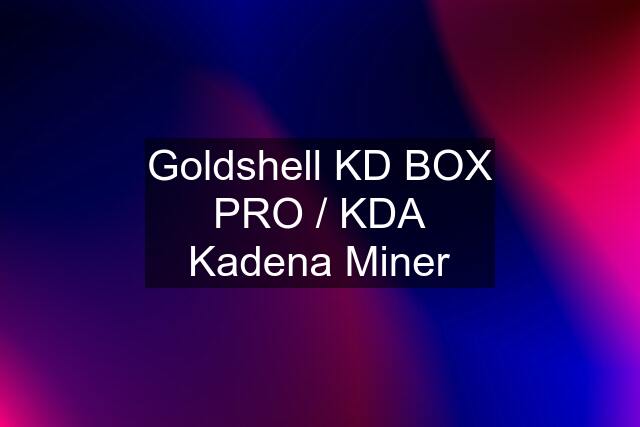 Goldshell KD BOX PRO / KDA Kadena Miner
