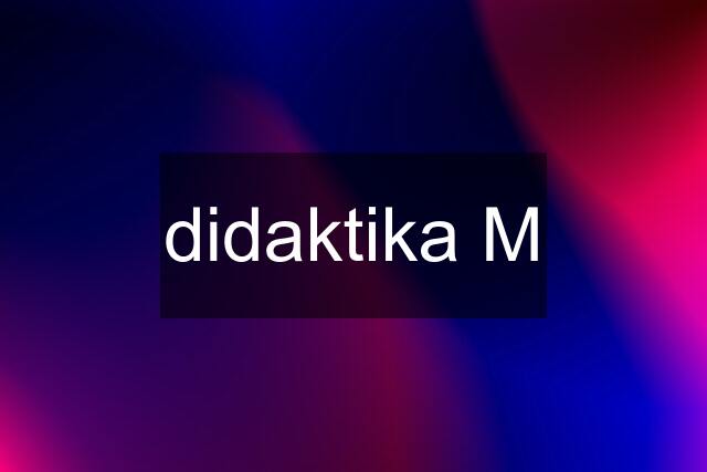 didaktika M