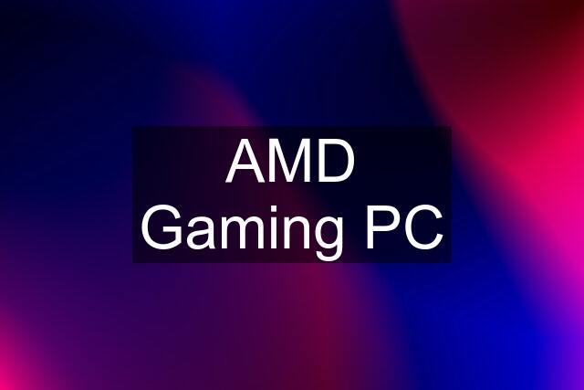 AMD Gaming PC