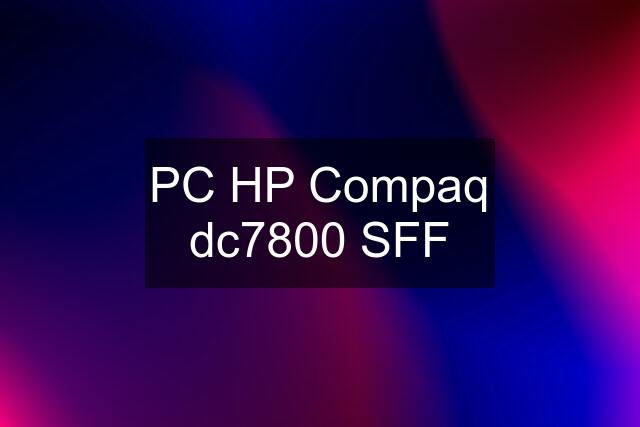 PC HP Compaq dc7800 SFF