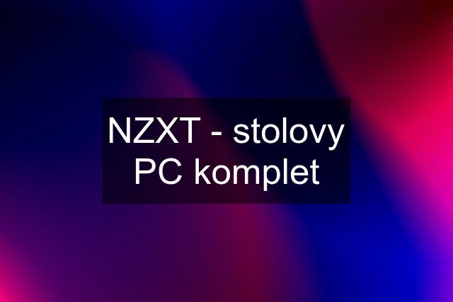 NZXT - stolovy PC komplet