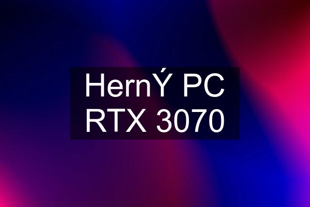 HernÝ PC RTX 3070