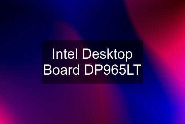 Intel Desktop Board DP965LT