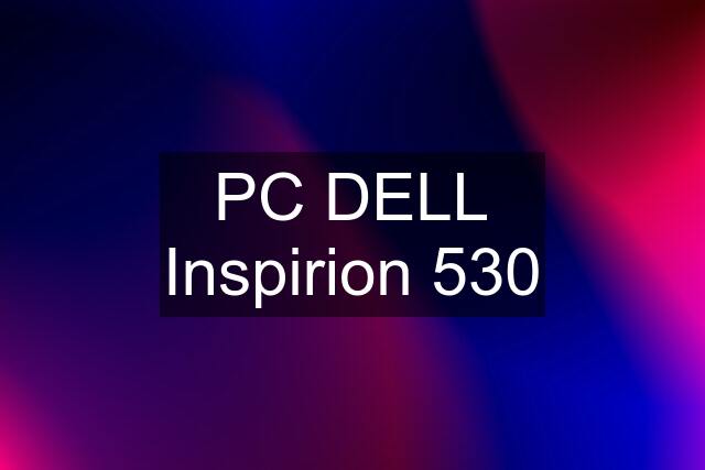 PC DELL Inspirion 530