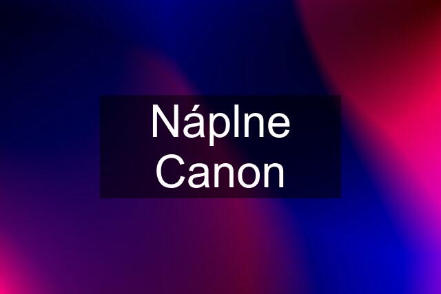 Náplne Canon