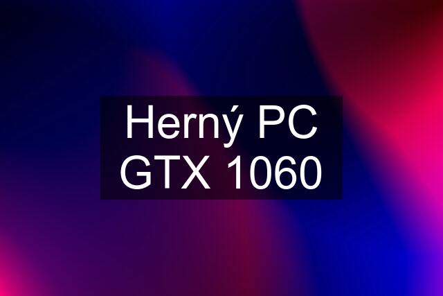 Herný PC GTX 1060