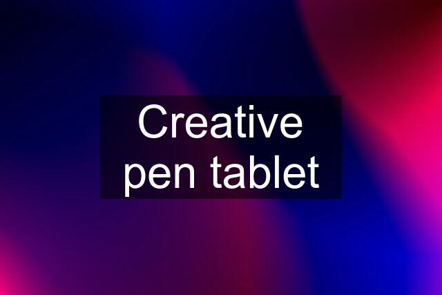 Creative pen tablet