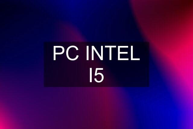 PC INTEL I5