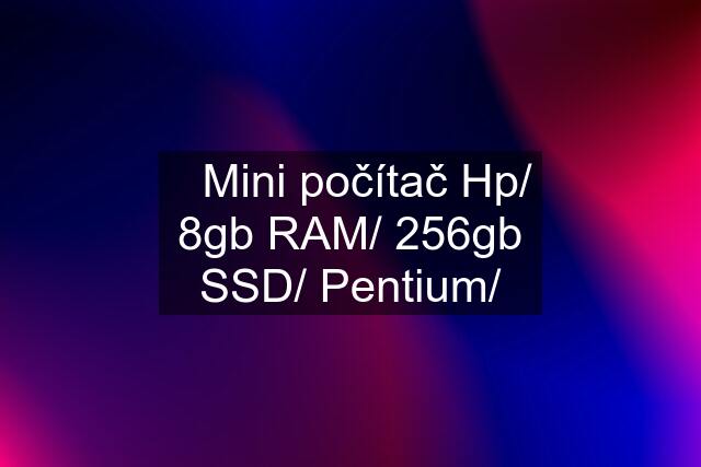 ✅Mini počítač Hp/ 8gb RAM/ 256gb SSD/ Pentium/