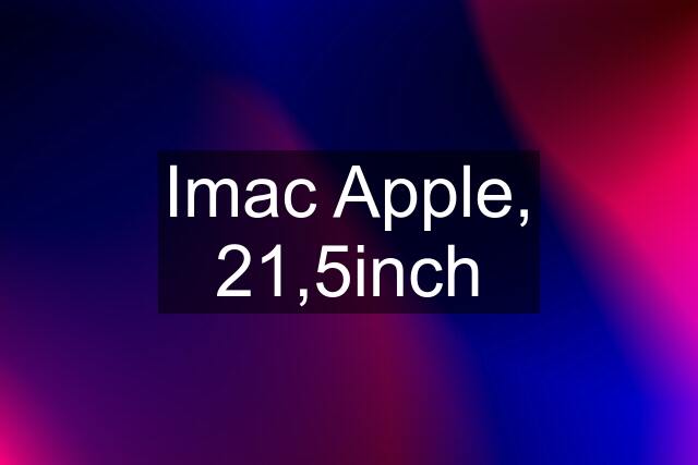 Imac Apple, 21,5inch