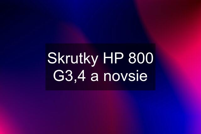 Skrutky HP 800 G3,4 a novsie