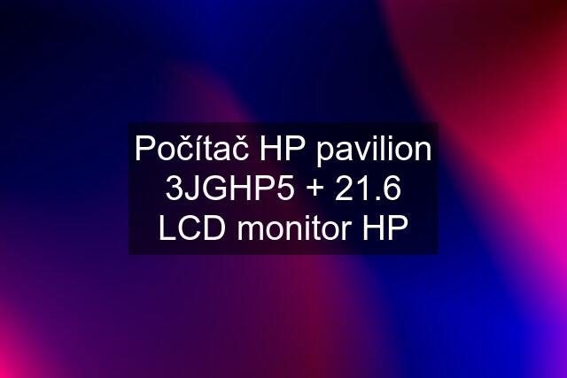 Počítač HP pavilion 3JGHP5 + 21.6 LCD monitor HP