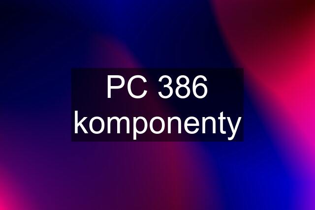 PC 386 komponenty