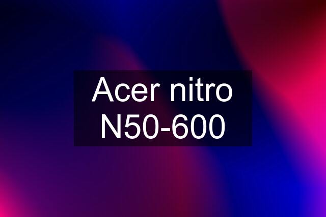 Acer nitro N50-600