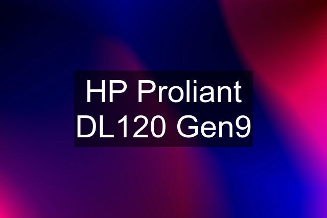 HP Proliant DL120 Gen9