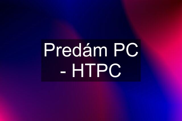 Predám PC - HTPC