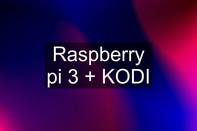 Raspberry pi 3 + KODI