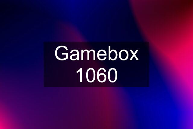 Gamebox 1060