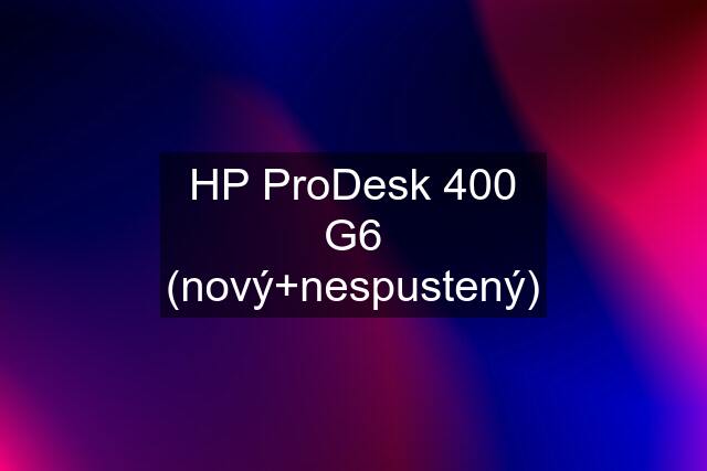 HP ProDesk 400 G6 (nový+nespustený)