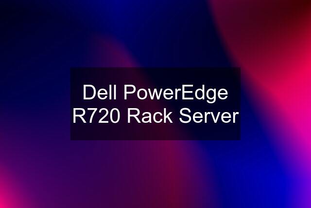 Dell PowerEdge R720 Rack Server