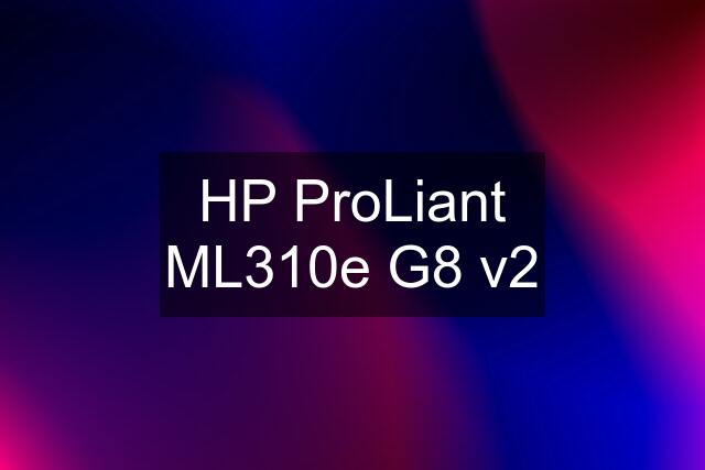 HP ProLiant ML310e G8 v2