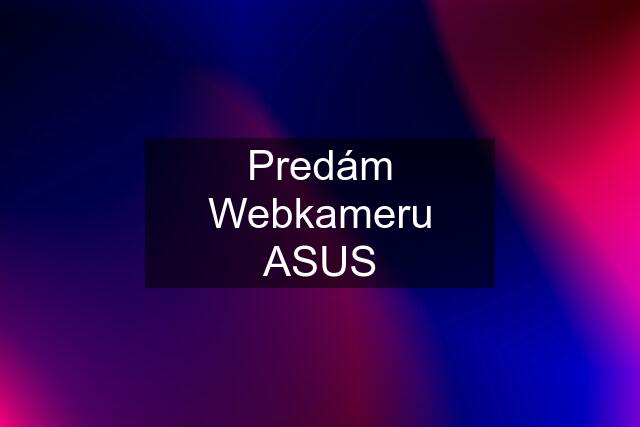 Predám Webkameru ASUS