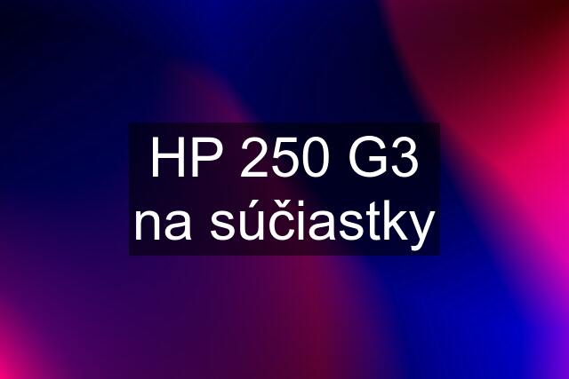 HP 250 G3 na súčiastky