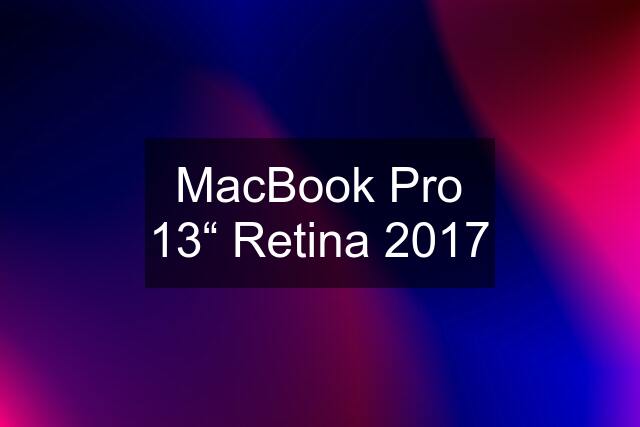 MacBook Pro 13“ Retina 2017