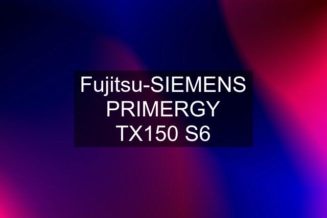 Fujitsu-SIEMENS PRIMERGY TX150 S6