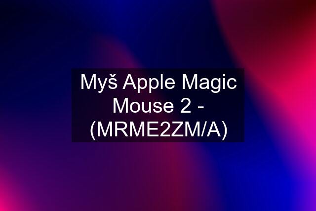 Myš Apple Magic Mouse 2 - (MRME2ZM/A)