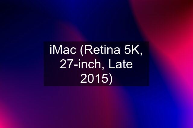 iMac (Retina 5K, 27-inch, Late 2015)