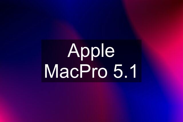 Apple MacPro 5.1