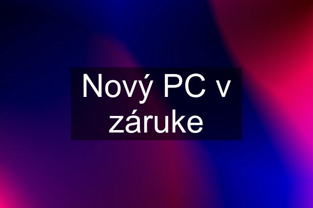 Nový PC v záruke