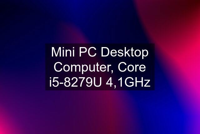 Mini PC Desktop Computer, Core i5-8279U 4,1GHz