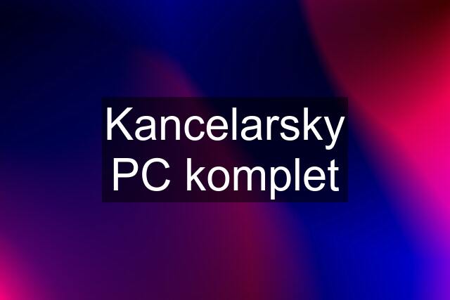 Kancelarsky PC komplet