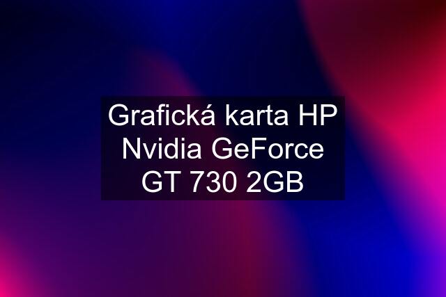 Grafická karta HP Nvidia GeForce GT 730 2GB