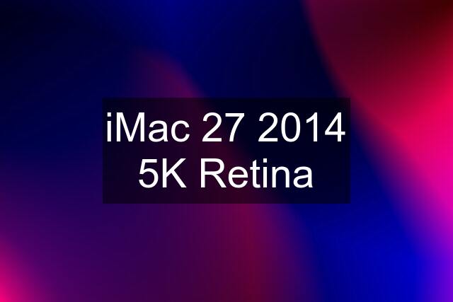 iMac 27 2014 5K Retina