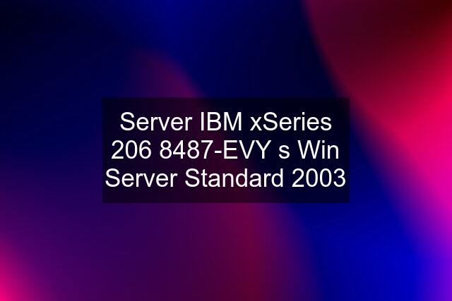 Server IBM xSeries 206 8487-EVY s Win Server Standard 2003